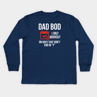 Dad Bod I Only Workout On Days That Don’t End In “Y” Kids Long Sleeve T-Shirt